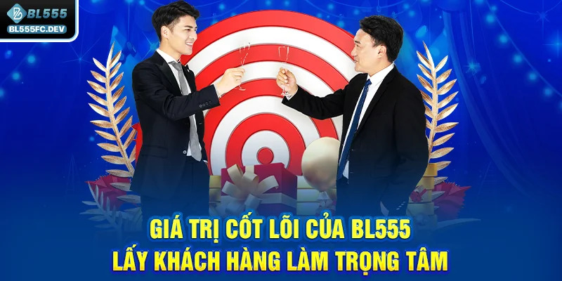 Giá trị cốt lõi của BL555 lấy khách hàng làm trọng tâm