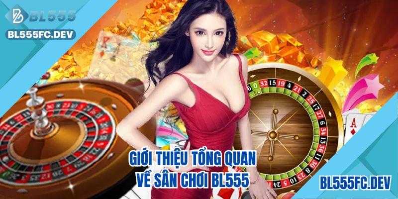 Khám phá sân chơi hot hit casino BL555