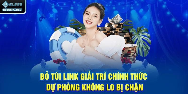 Bỏ túi link giải trí chính thức - dự phòng không lo bị chặn